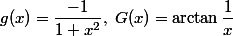 g(x)=\dfrac{-1}{1+x^2},\;G(x)=\arctan\dfrac1x
